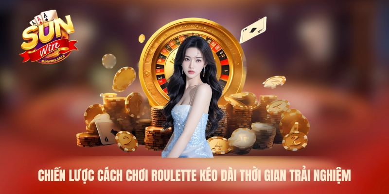 Chiến lược cách chơi Roulette kéo dài thời gian trải nghiệm
