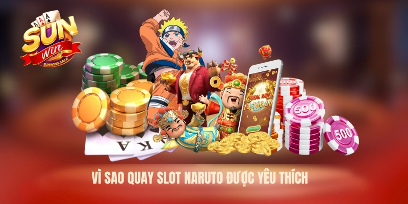 Vì sao quay slot naruto được yêu thích